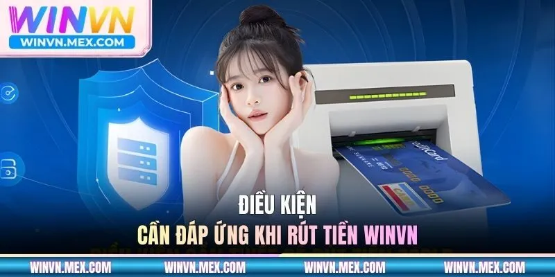 Điều kiện cần đáp ứng khi rút tiền WINVN